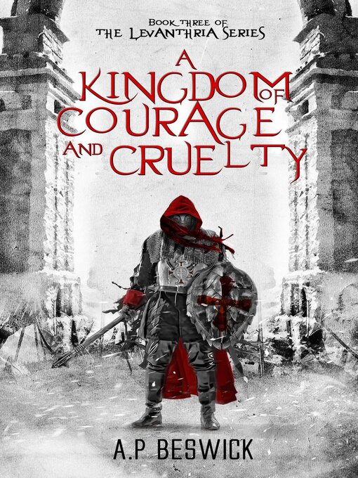 Title details for A Kingdom of Courage and Cruelty by A.P Beswick - Available